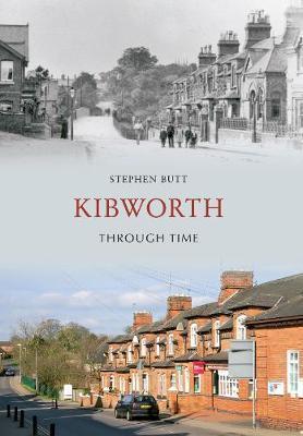 Kibworth Through Time by Stephen Butt