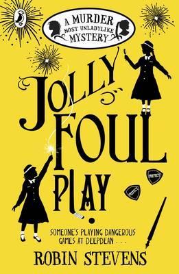 Jolly Foul Play - Murder Most Unladylike Book 4 by Robin Stevens