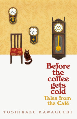Before the Coffee Gets Cold: Tales from the Cafe by Toshikazu Kawaguchi